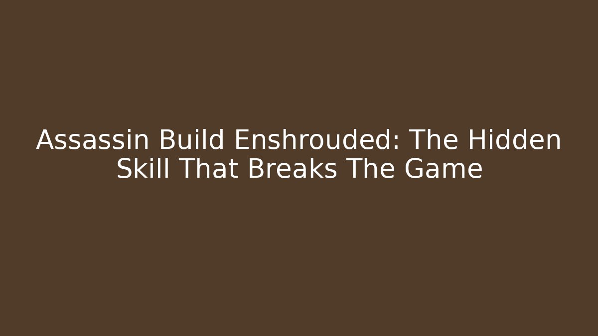 Assassin Build Enshrouded: The Hidden Skill That Breaks The Game