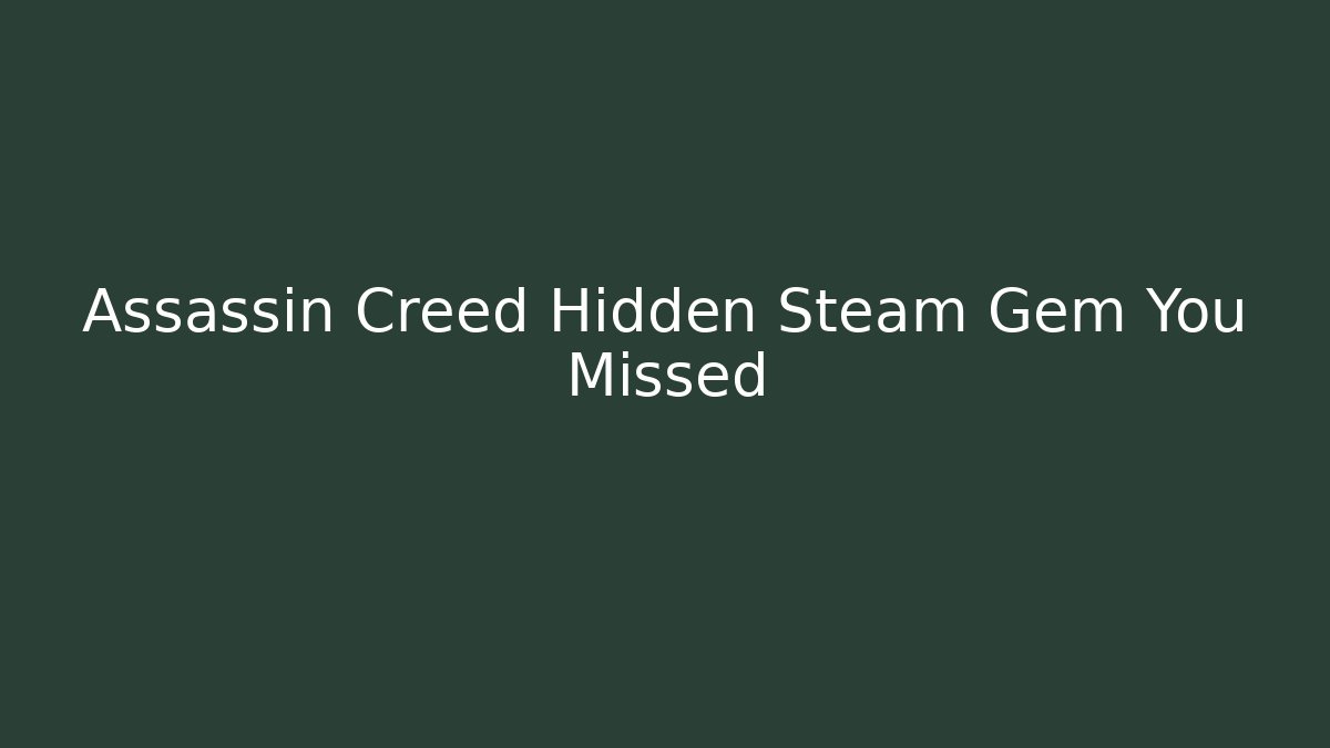 Assassin Creed Hidden Steam Gem You Missed