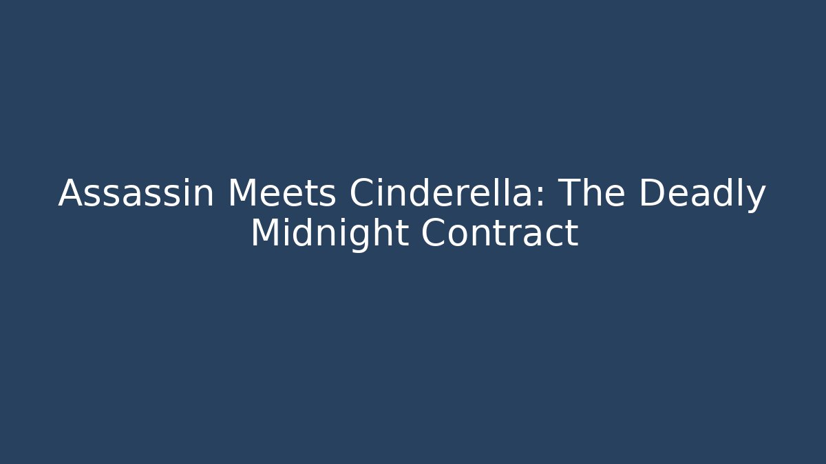 Assassin Meets Cinderella: The Deadly Midnight Contract