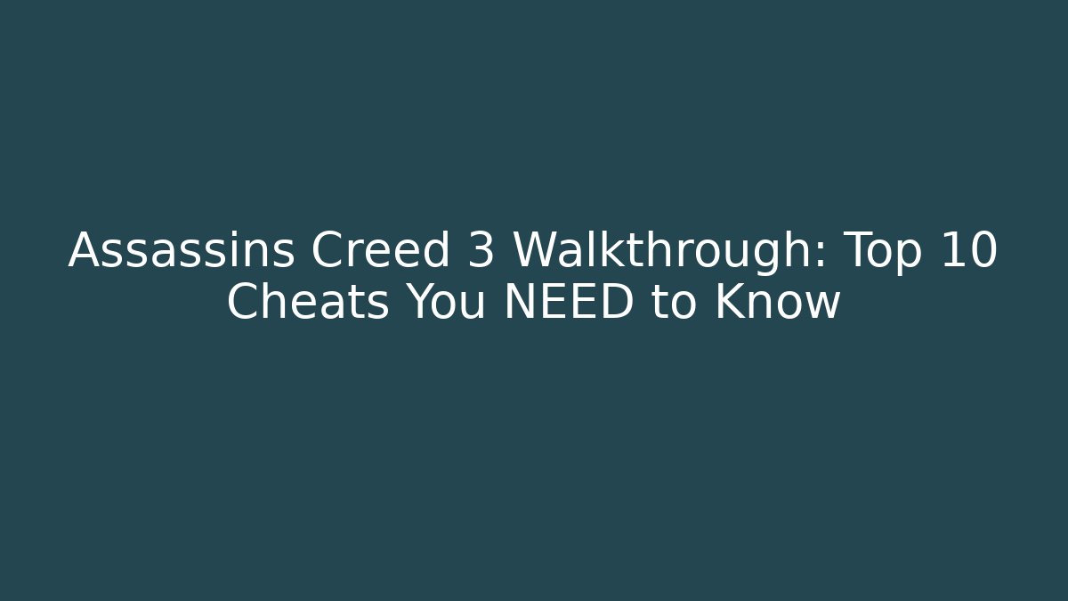 Assassins Creed 3 Walkthrough: Top 10 Cheats You NEED to Know
