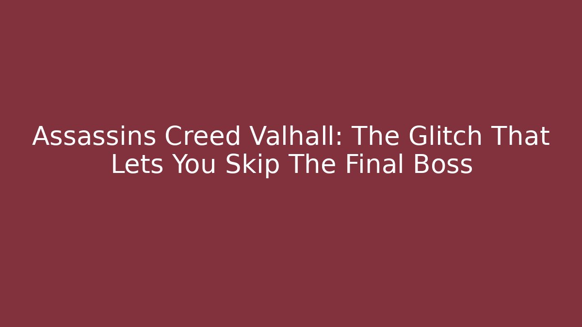 Assassins Creed Valhall: The Glitch That Lets You Skip The Final Boss