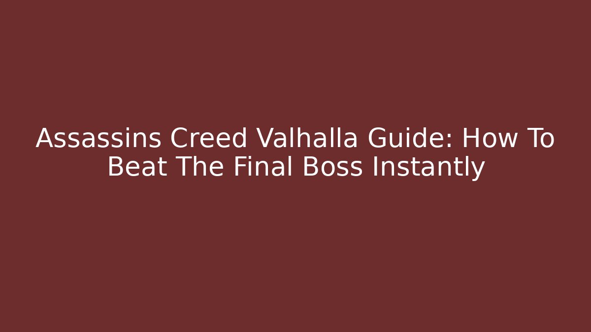 Assassins Creed Valhalla Guide: How To Beat The Final Boss Instantly