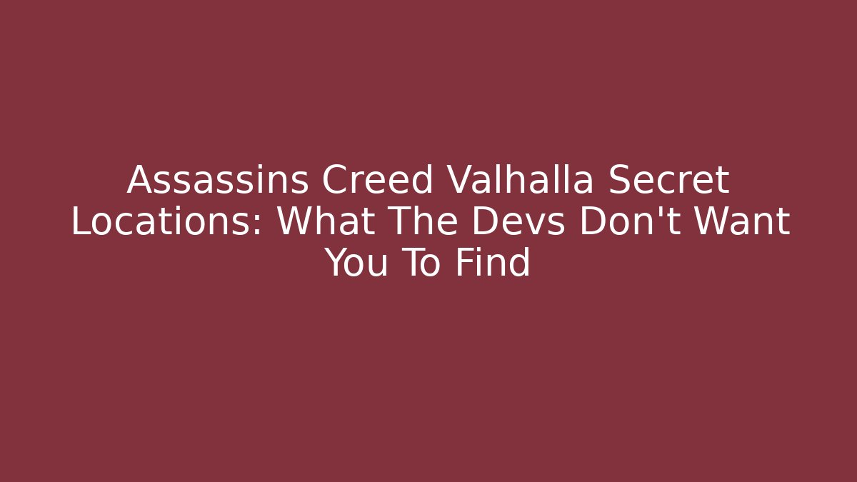 Assassins Creed Valhalla Secret Locations: What The Devs Don't Want You To Find