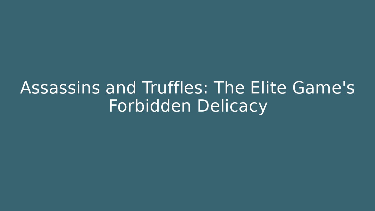 Assassins and Truffles: The Elite Game's Forbidden Delicacy - Critter Realm