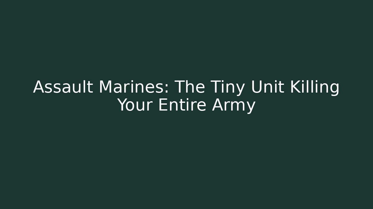 Assault Marines: The Tiny Unit Killing Your Entire Army