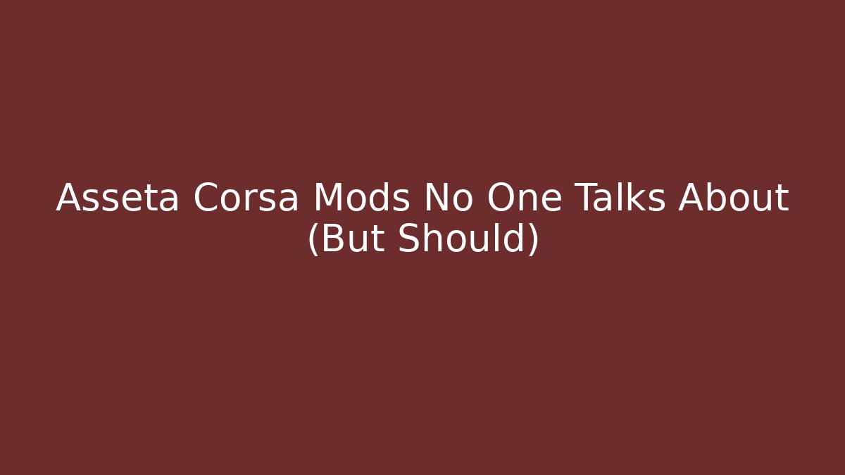 Asseta Corsa Mods No One Talks About (But Should)