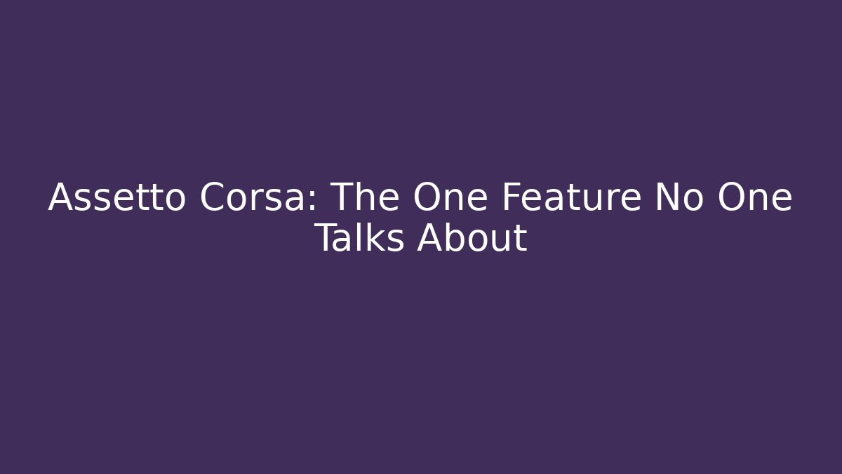 Assetto Corsa: The One Feature No One Talks About