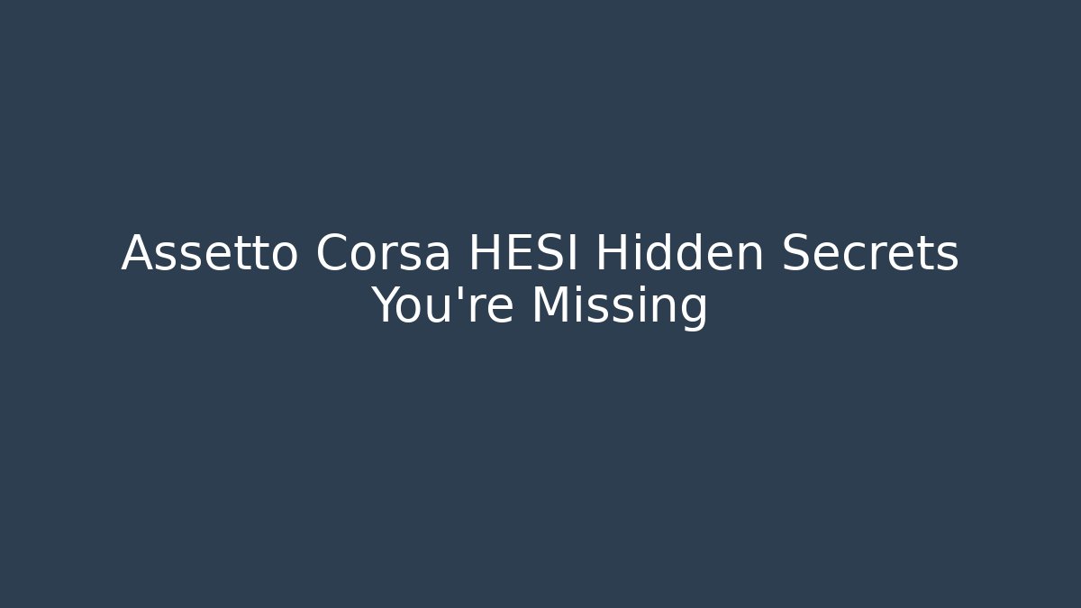 Assetto Corsa HESI Hidden Secrets You're Missing