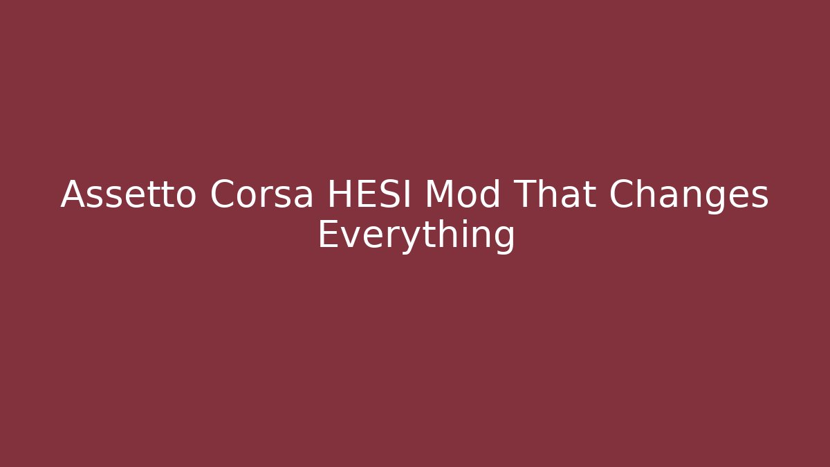 Assetto Corsa HESI Mod That Changes Everything