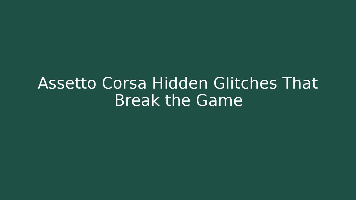 Assetto Corsa Hidden Glitches That Break the Game - Critter Realm