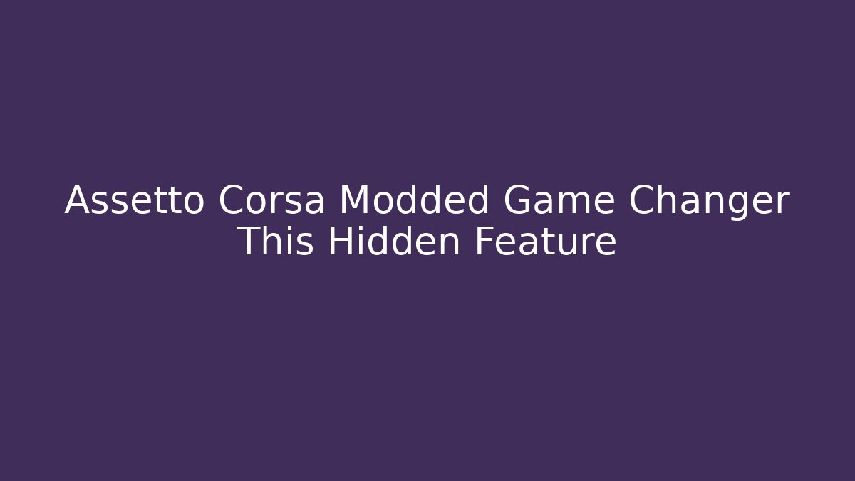 Assetto Corsa Modded Game Changer This Hidden Feature
