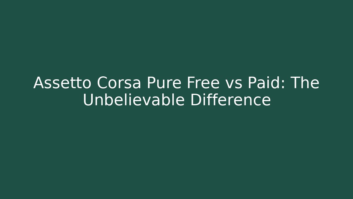 Assetto Corsa Pure Free vs Paid: The Unbelievable Difference - Critter Realm