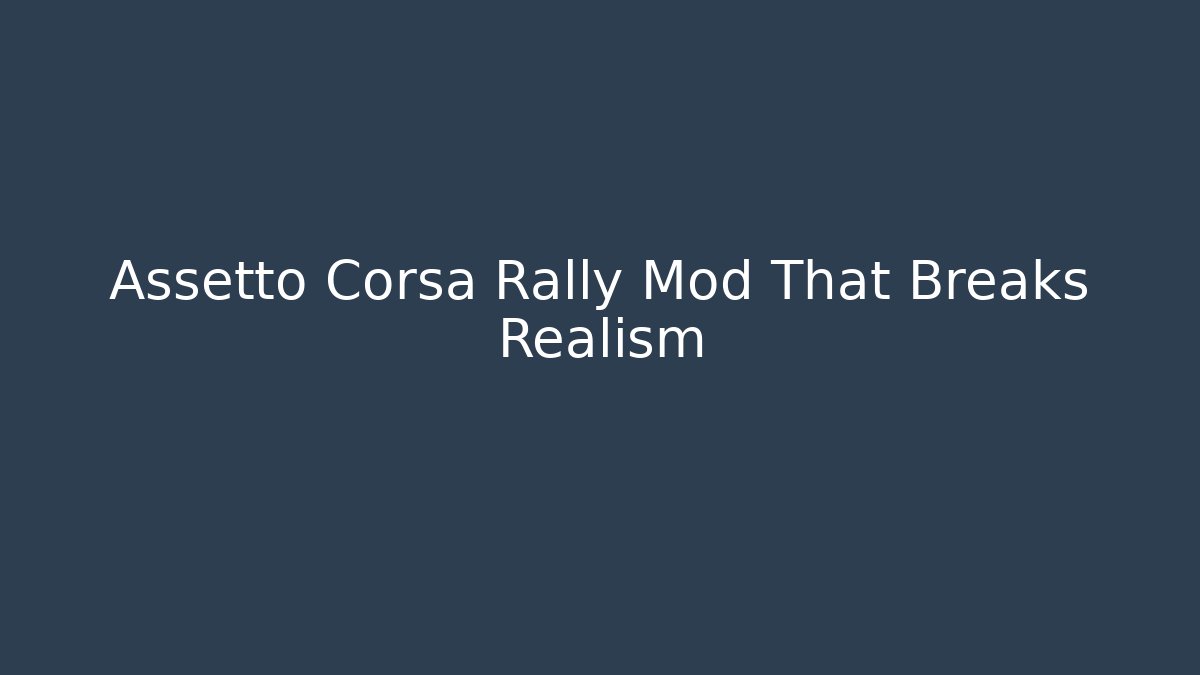 Assetto Corsa Rally Mod That Breaks Realism