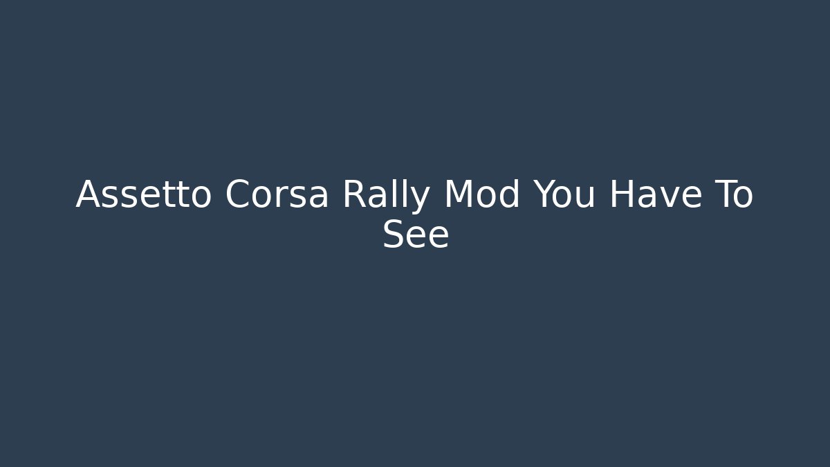 Assetto Corsa Rally Mod You Have To See
