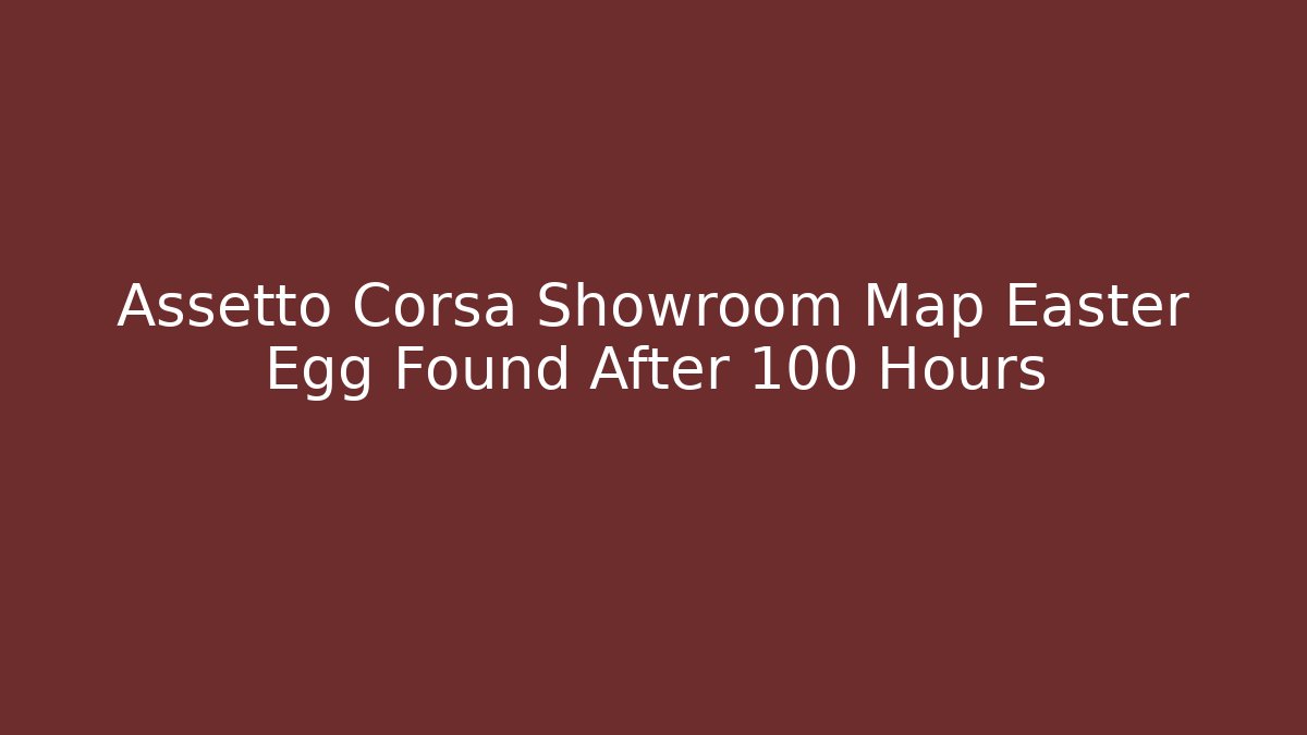 Assetto Corsa Showroom Map Easter Egg Found After 100 Hours