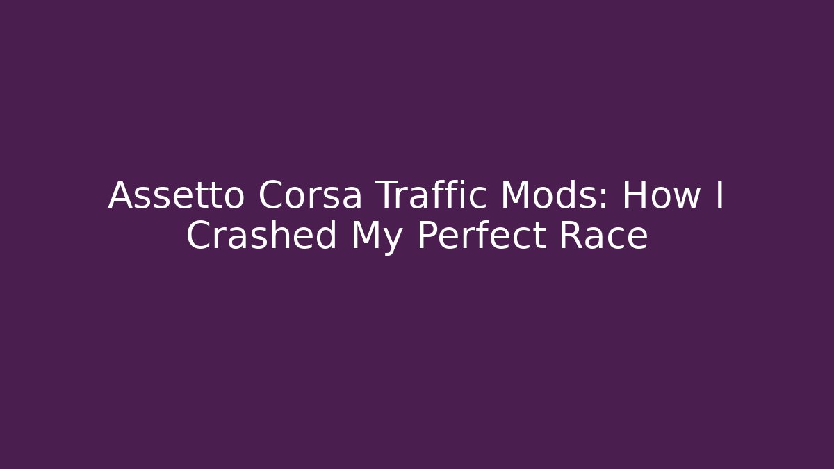 Assetto Corsa Traffic Mods: How I Crashed My Perfect Race - Critter Realm