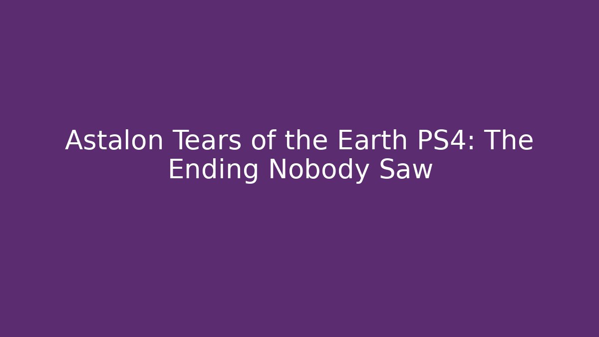 Astalon Tears of the Earth PS4: The Ending Nobody Saw