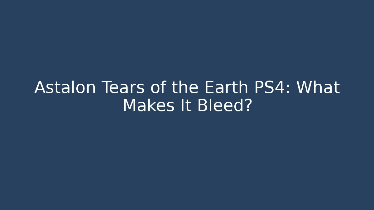 Astalon Tears of the Earth PS4: What Makes It Bleed?
