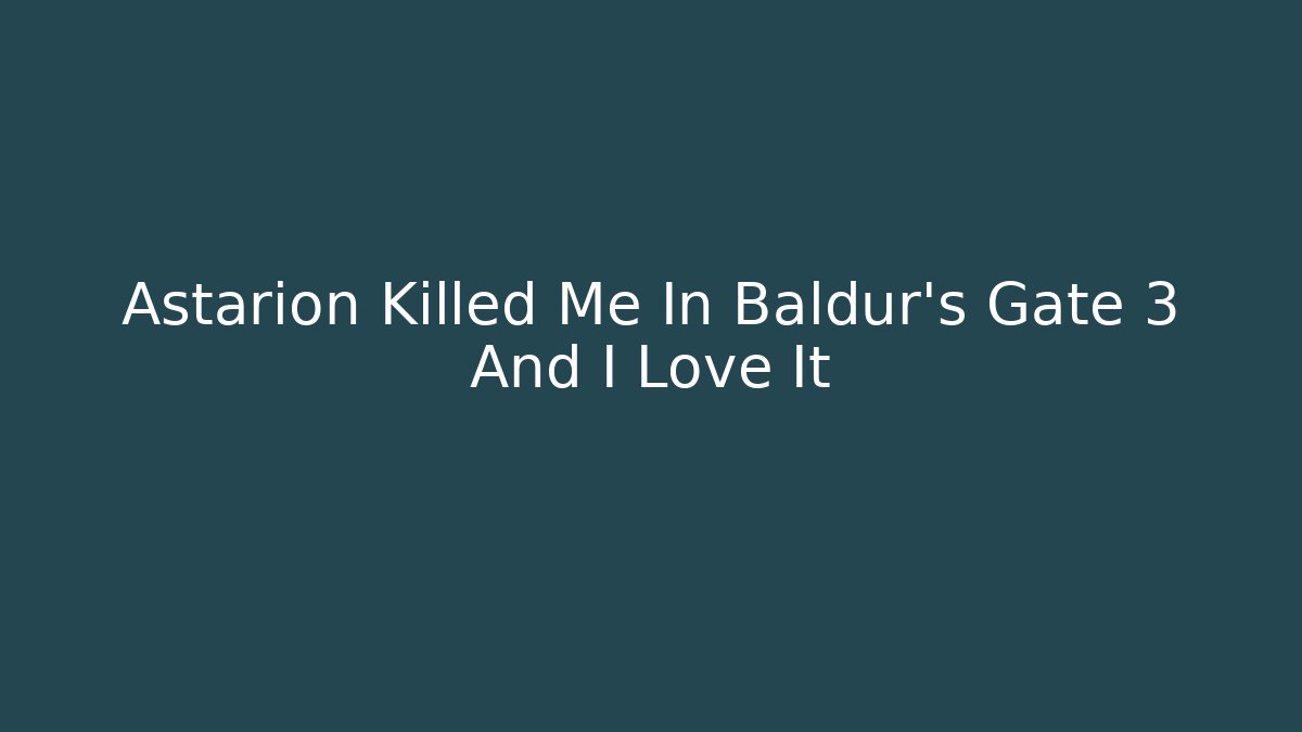 Astarion Killed Me In Baldur's Gate 3 And I Love It