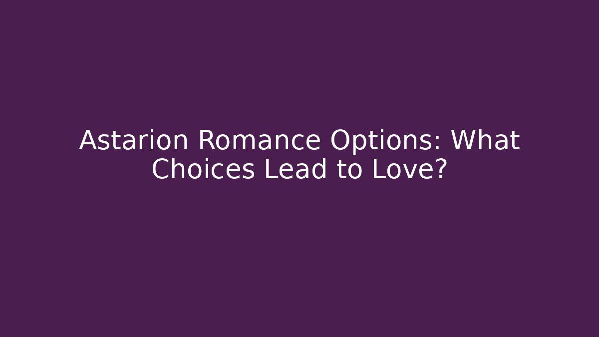 Astarion Romance Options: What Choices Lead to Love?