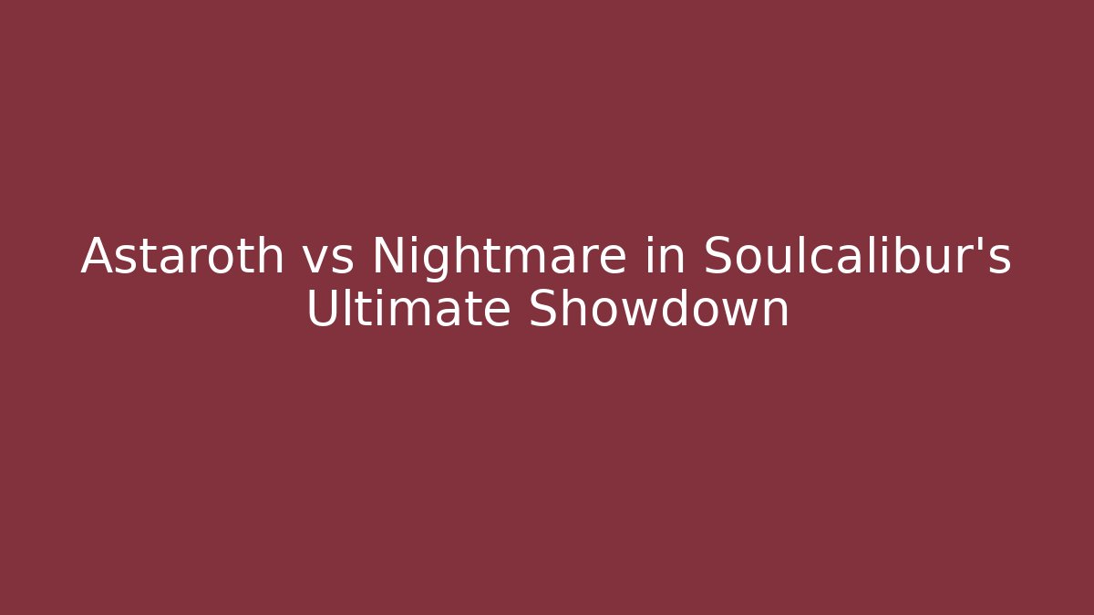 Astaroth vs Nightmare in Soulcalibur's Ultimate Showdown