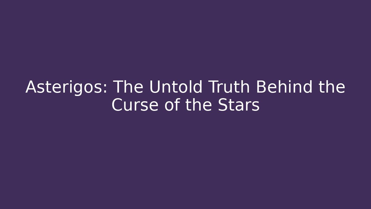 Asterigos: The Untold Truth Behind the Curse of the Stars