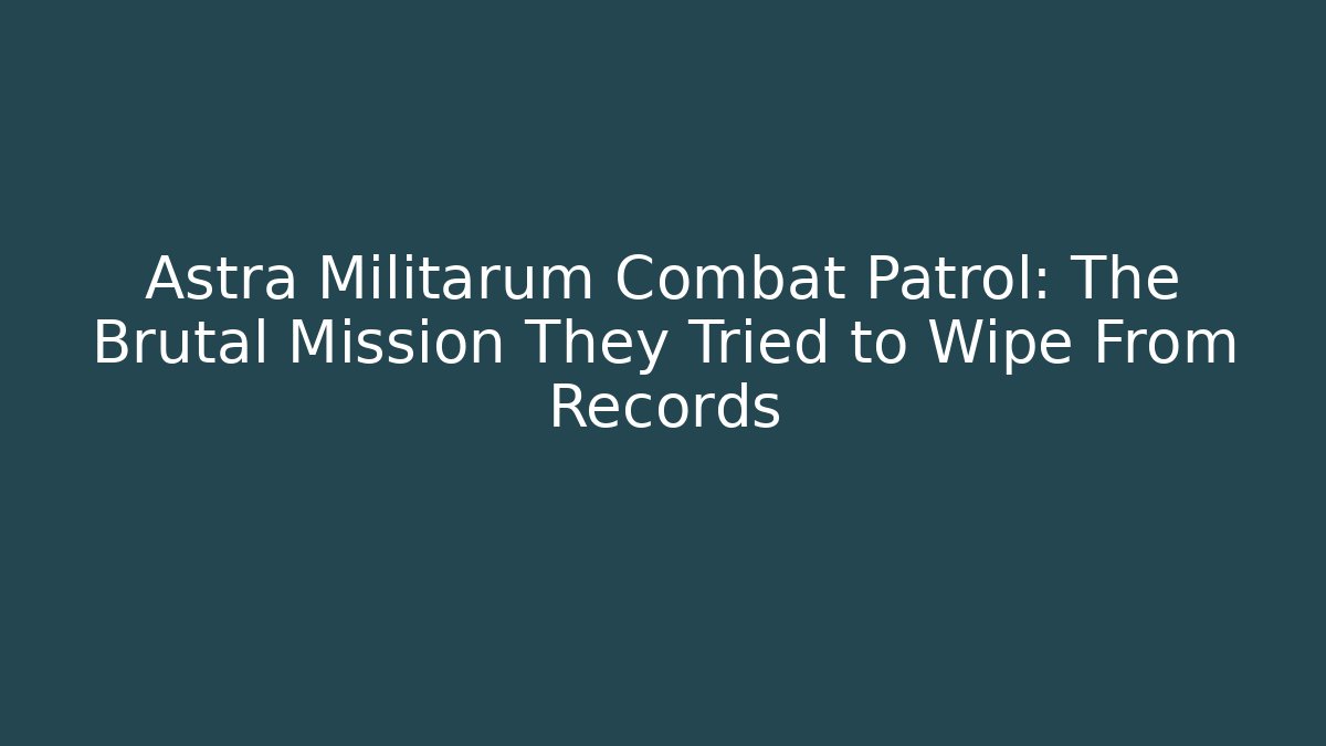 Astra Militarum Combat Patrol: The Brutal Mission They Tried to Wipe From Records
