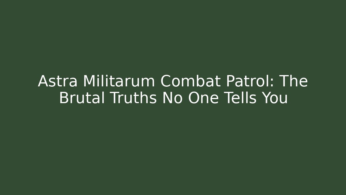 Astra Militarum Combat Patrol: The Brutal Truths No One Tells You