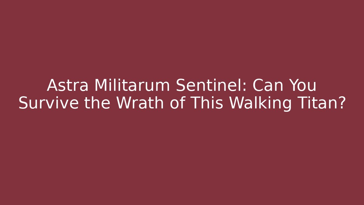 Astra Militarum Sentinel: Can You Survive the Wrath of This Walking Titan?