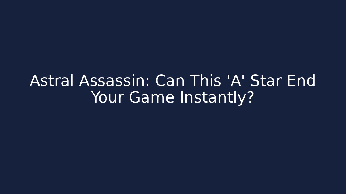 Astral Assassin: Can This 'A' Star End Your Game Instantly?