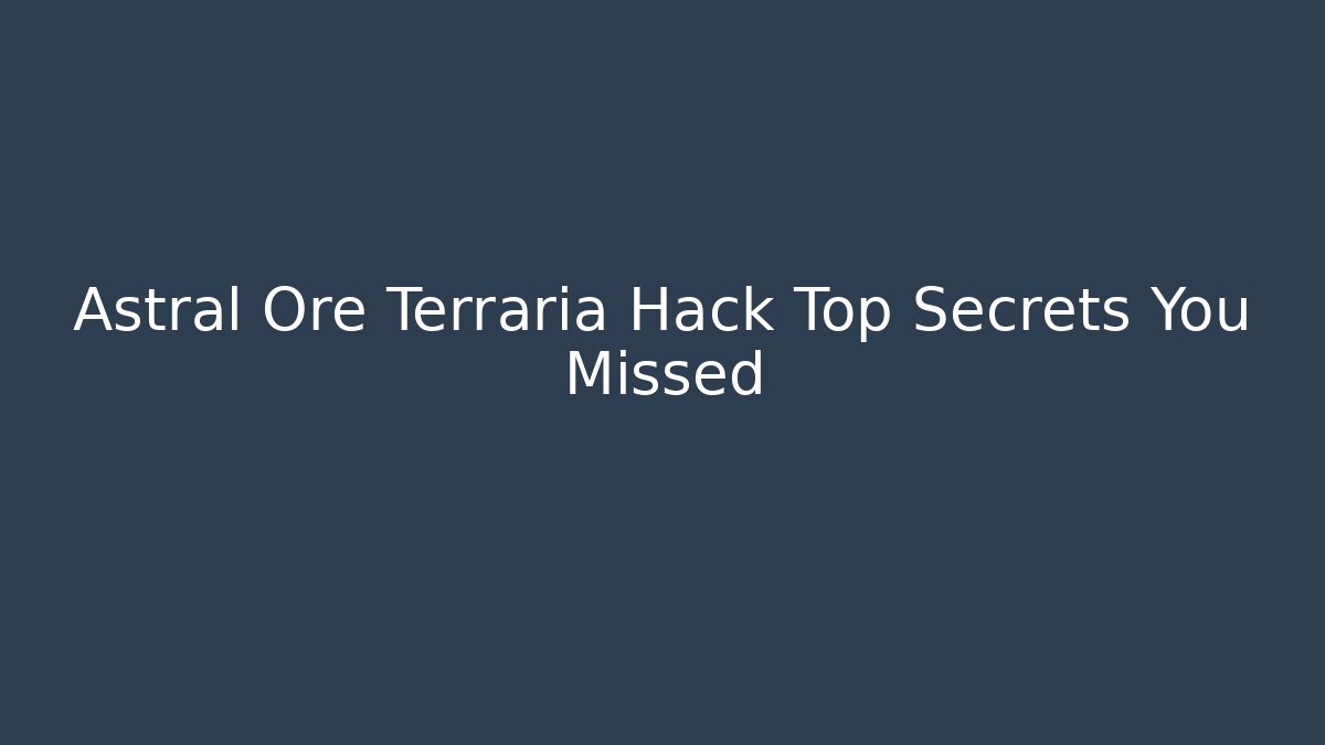 Astral Ore Terraria Hack Top Secrets You Missed