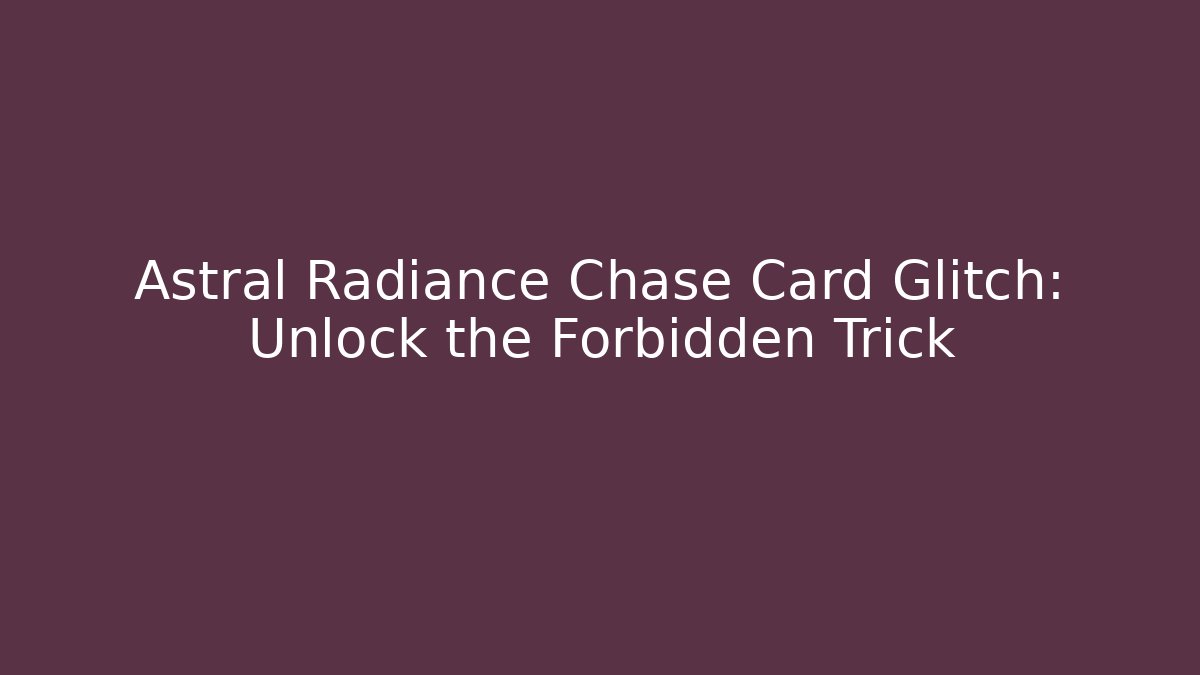 Astral Radiance Chase Card Glitch: Unlock the Forbidden Trick