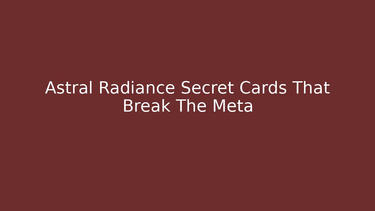 Astral Radiance Secret Cards That Break The Meta
