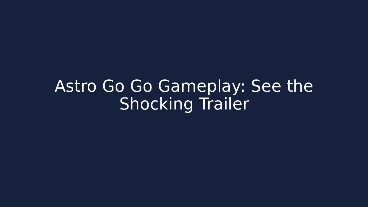Astro Go Go Gameplay: See the Shocking Trailer