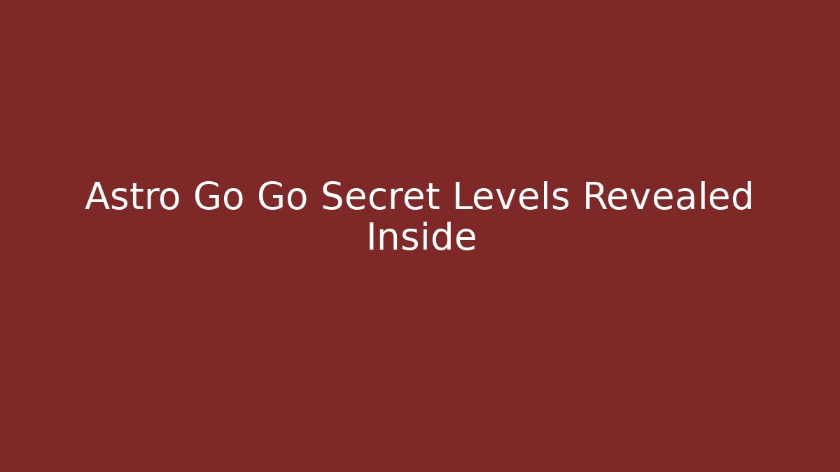 Astro Go Go Secret Levels Revealed Inside