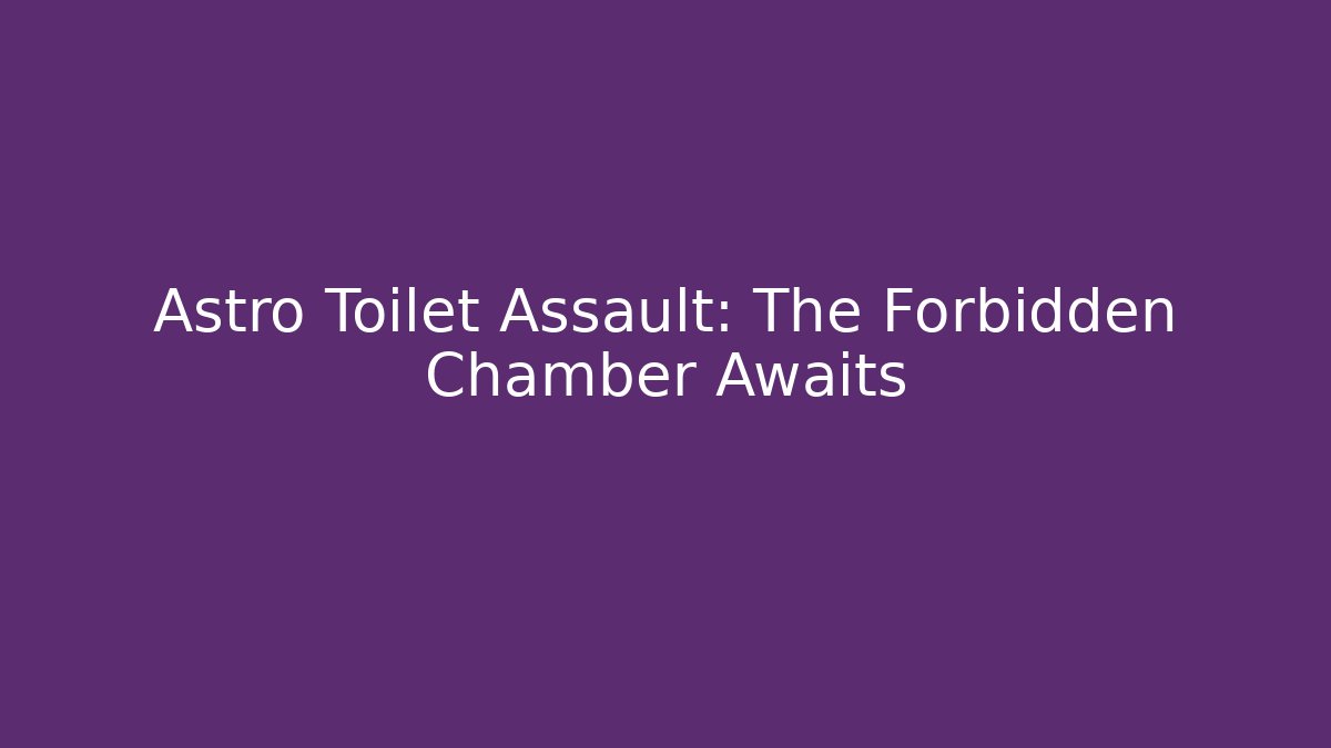 Astro Toilet Assault: The Forbidden Chamber Awaits - Critter Realm