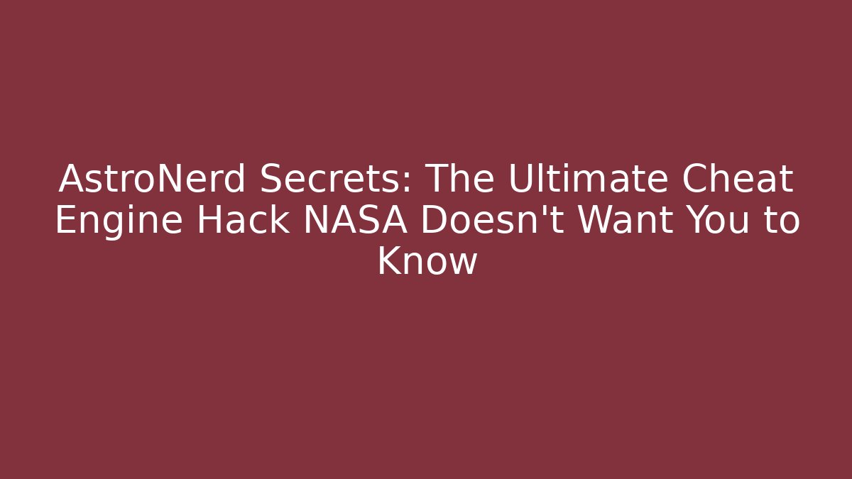 AstroNerd Secrets: The Ultimate Cheat Engine Hack NASA Doesn’t Want You to Know - Critter Realm