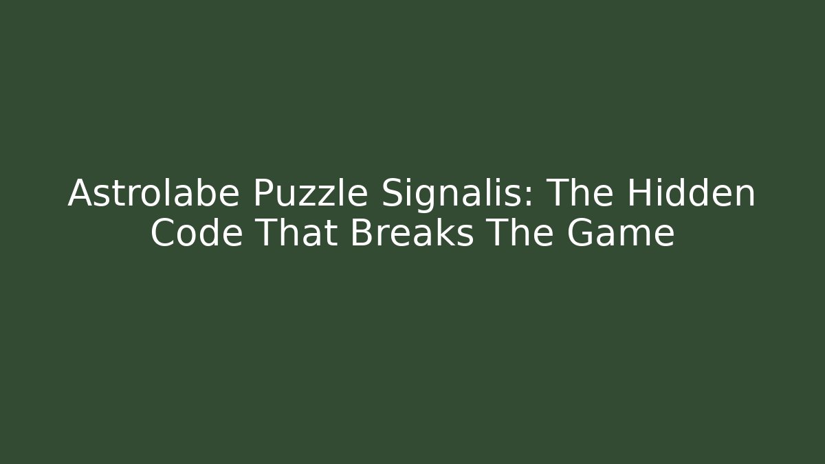 Astrolabe Puzzle Signalis: The Hidden Code That Breaks The Game