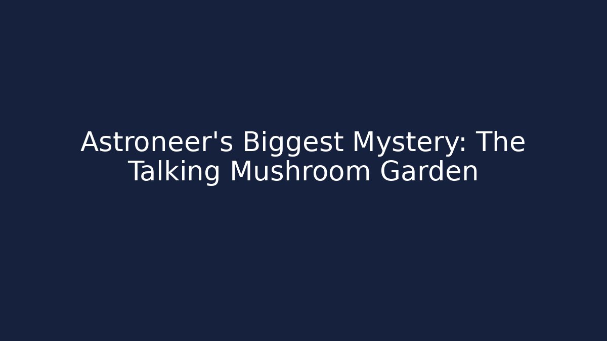 Astroneer's Biggest Mystery: The Talking Mushroom Garden - Critter Realm