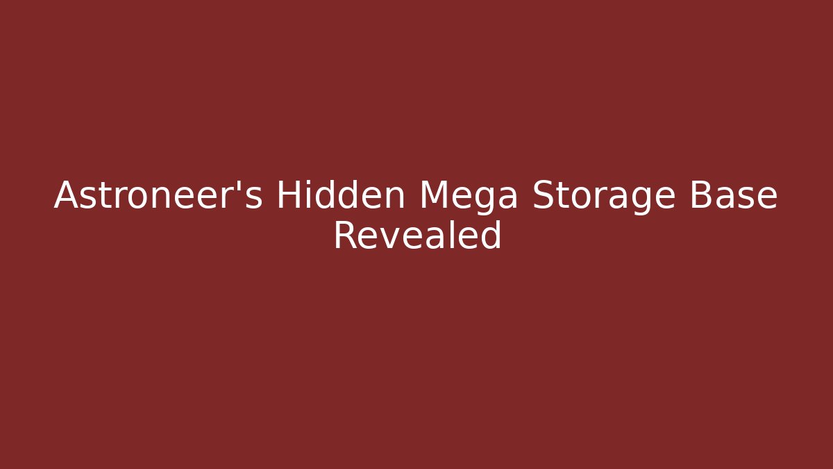 Astroneer's Hidden Mega Storage Base Revealed