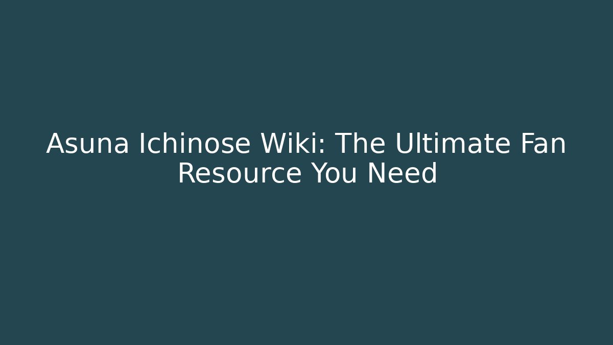 Asuna Ichinose Wiki: The Ultimate Fan Resource You Need - Critter Realm