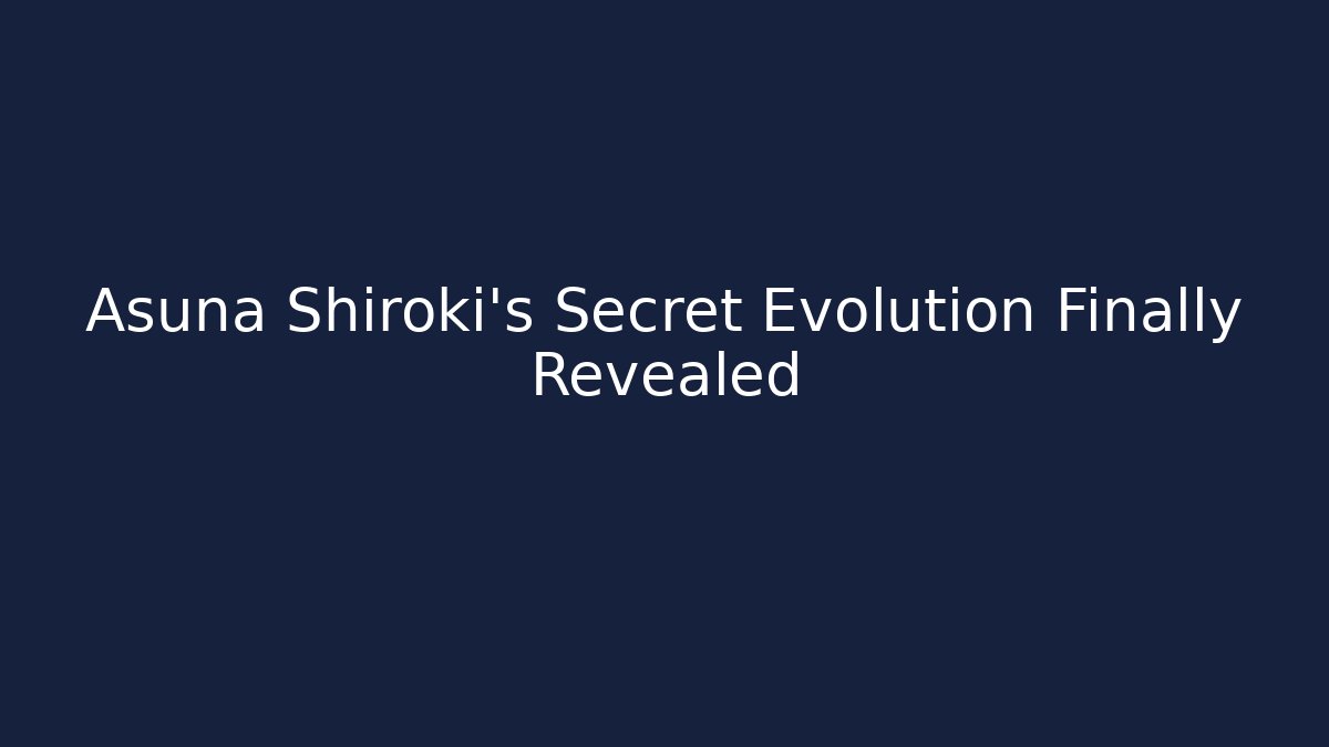 Asuna Shiroki's Secret Evolution Finally Revealed