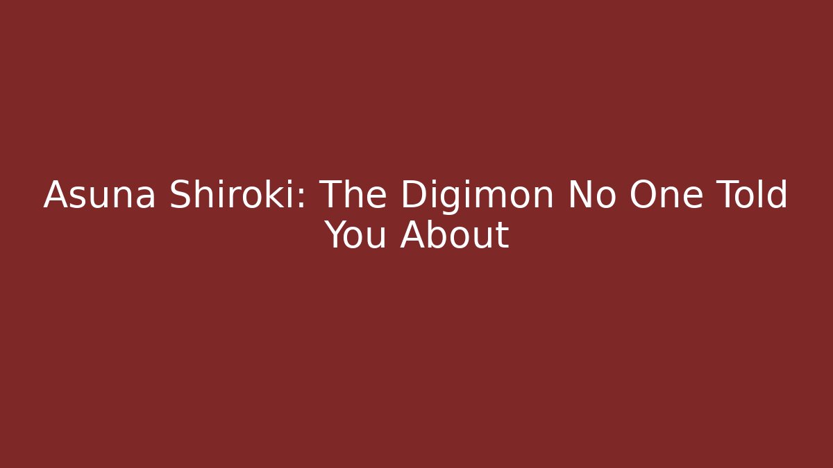 Asuna Shiroki: The Digimon No One Told You About