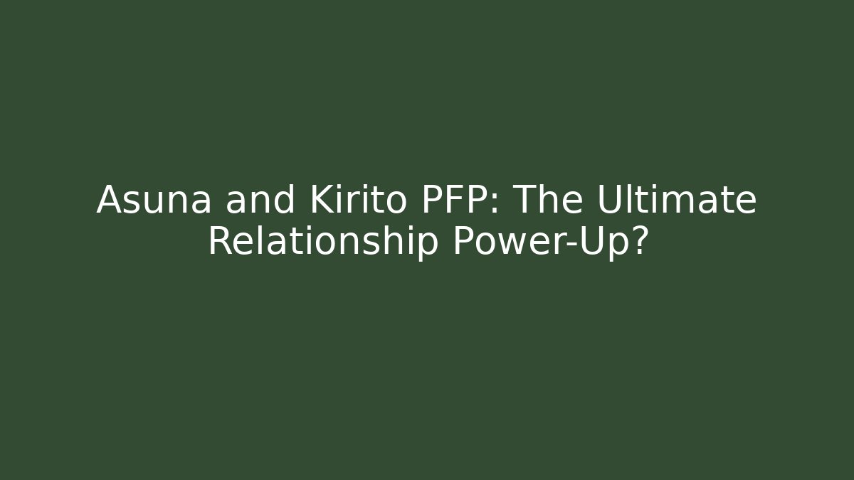 Asuna and Kirito PFP: The Ultimate Relationship Power-Up? - Critter Realm
