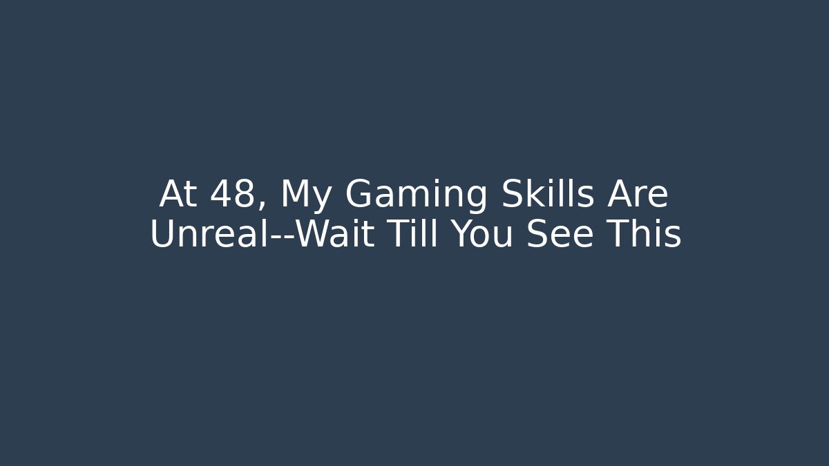 At 48, My Gaming Skills Are Unreal—Wait Till You See This
