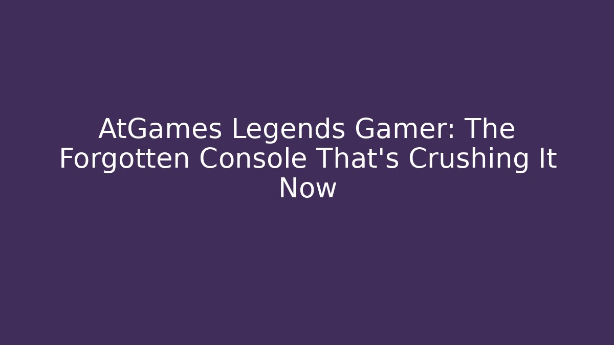 AtGames Legends Gamer: The Forgotten Console That’s Crushing It Now