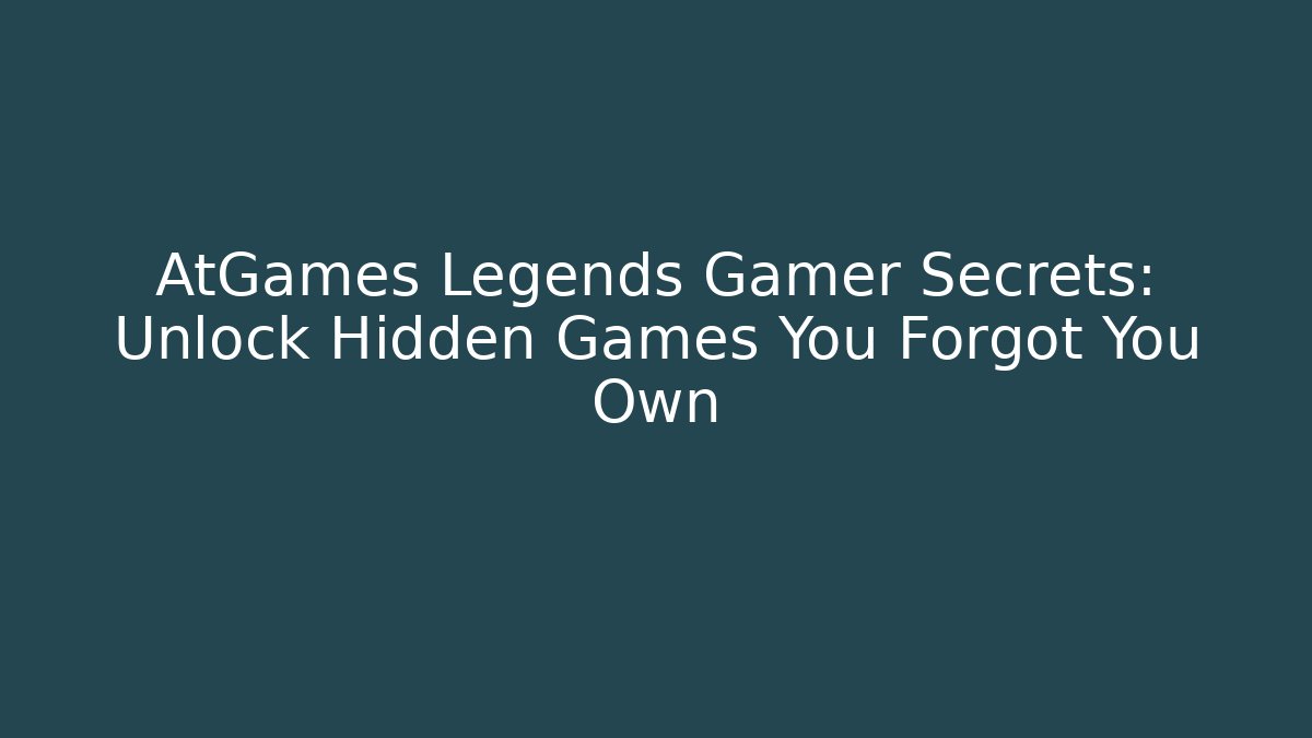 AtGames Legends Gamer Secrets: Unlock Hidden Games You Forgot You Own