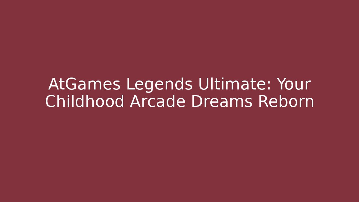 AtGames Legends Ultimate: Your Childhood Arcade Dreams Reborn