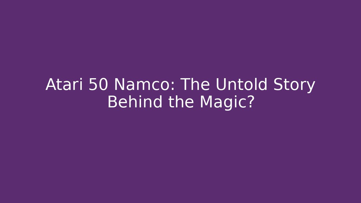 Atari 50 Namco: The Untold Story Behind the Magic?