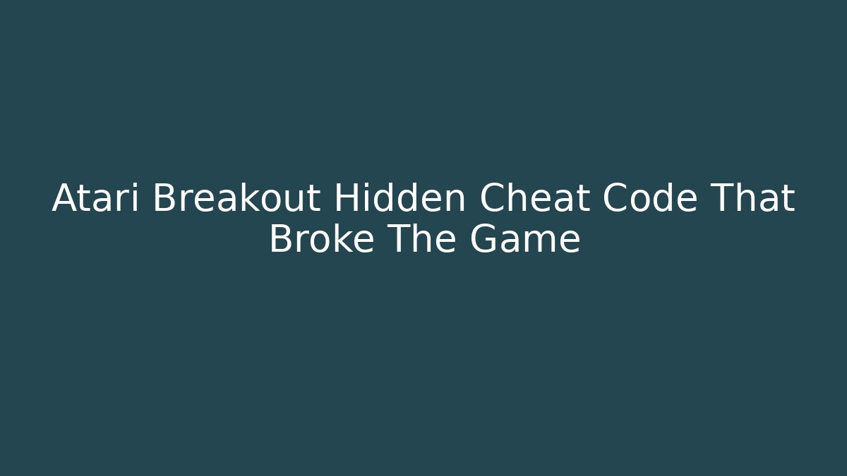 Atari Breakout Hidden Cheat Code That Broke The Game - Critter Realm